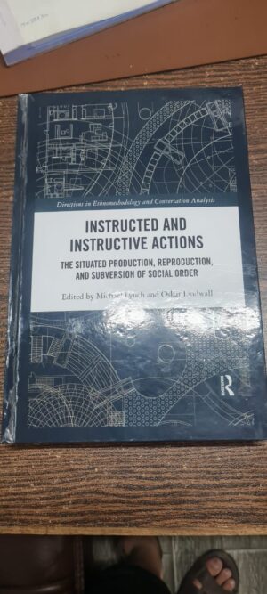Instructed and Instructive Actions: The Situated Production, Reproduction, and Subversion of Social Order (Directions in Ethnomethodology and Conversation Analysis) Hardcover (Used)