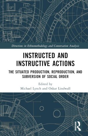 Instructed and Instructive Actions: The Situated Production, Reproduction, and Subversion of Social Order (Directions in Ethnomethodology and Conversation Analysis) Hardcover (Used)