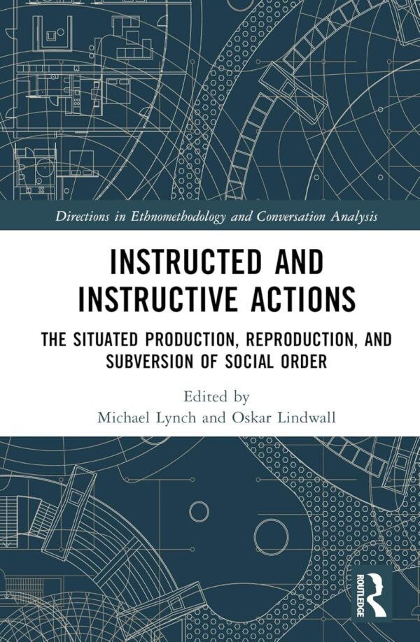 Instructed and Instructive Actions: The Situated Production, Reproduction, and Subversion of Social Order (Directions in Ethnomethodology and Conversation Analysis) Hardcover (Used)