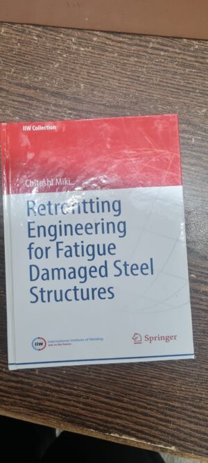 Retrofitting Engineering for Fatigue Damaged Steel Structures (IIW Collection) (Used)